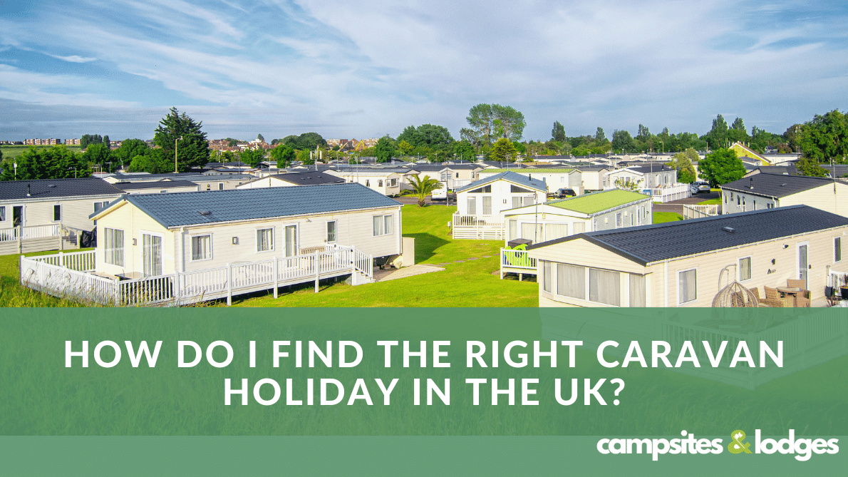 How do I find the right caravan holiday in the UK